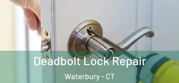  Deadbolt Lock Repair Waterbury - CT