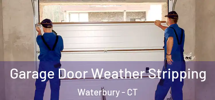  Garage Door Weather Stripping Waterbury - CT