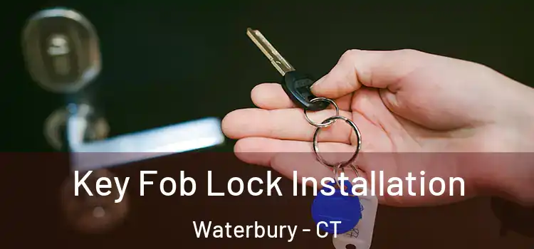  Key Fob Lock Installation Waterbury - CT