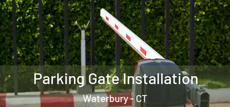  Parking Gate Installation Waterbury - CT